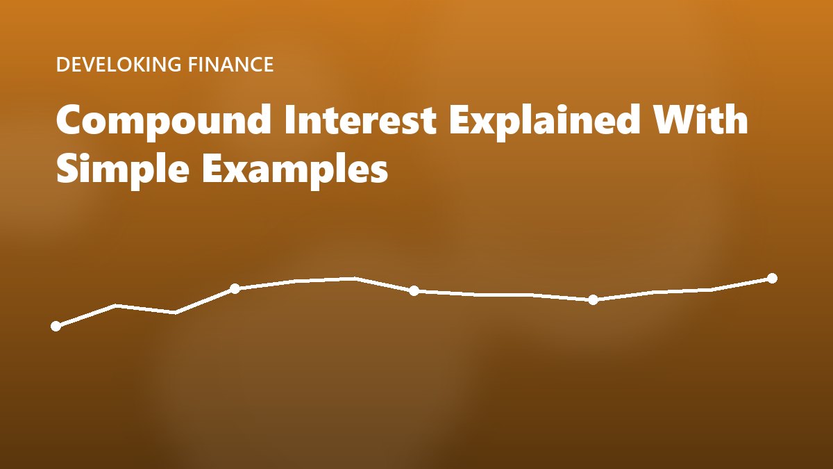 Compound Interest Explained With Simple Examples
