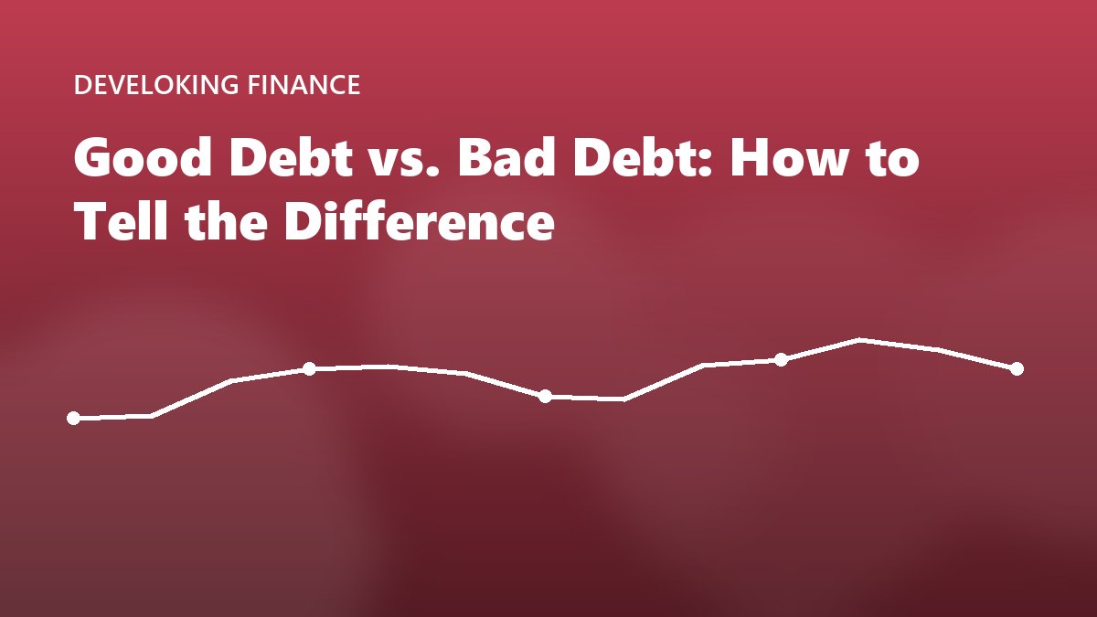 Good Debt vs. Bad Debt: How to Tell the Difference