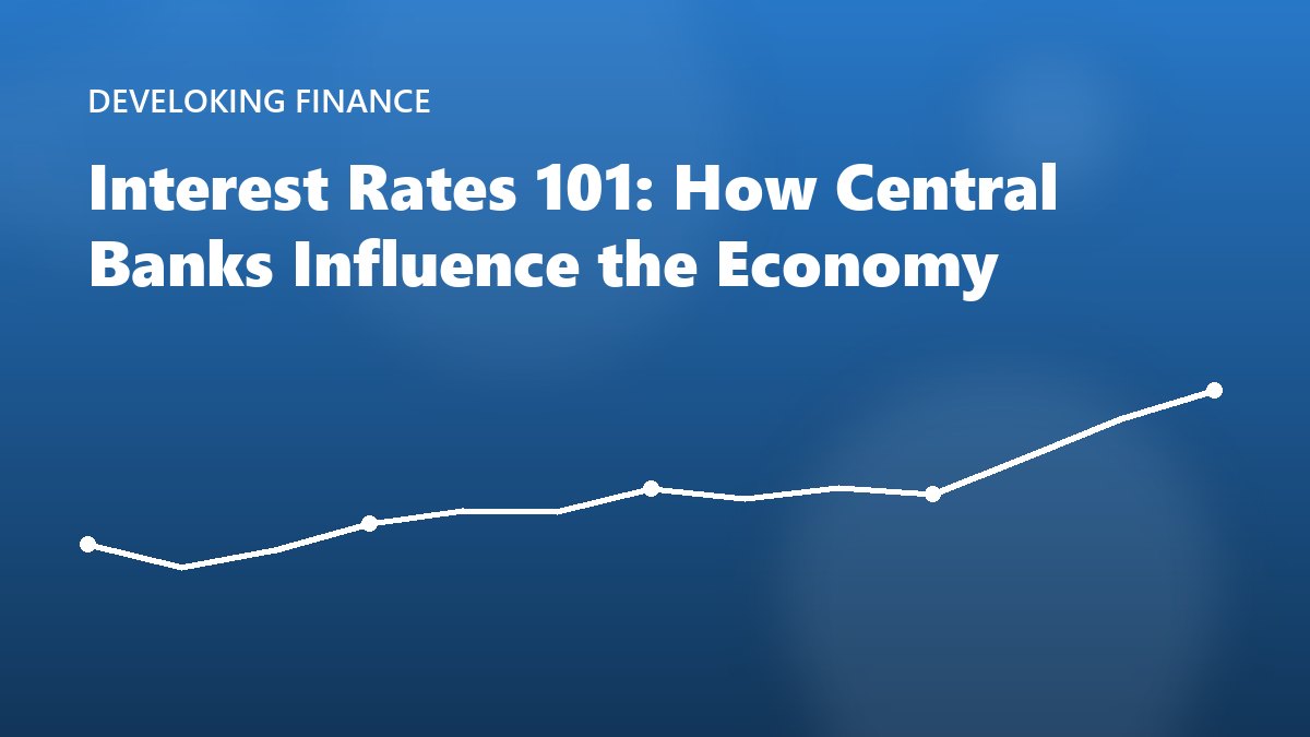 Interest Rates 101: How Central Banks Influence the Economy